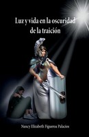 Luz Y Vida En La Oscuridad De La TraicióN Nancy Elizabeth Figueroa Palacios Buch