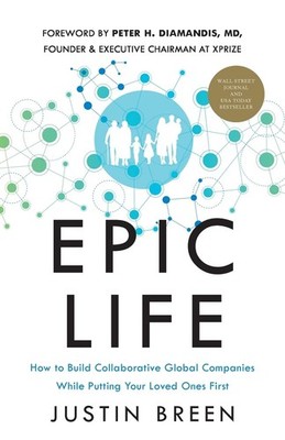 Epic Life: How to Build Collaborative Global Companies While Putting Your Lo...