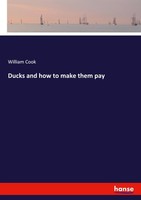 Ducks And How To Make Them Pay William Cook
