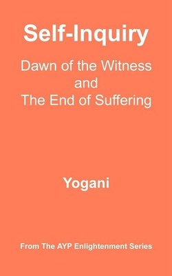 Self-Inquiry: Dawn of the Witness and the End of Suffering - Yogani
