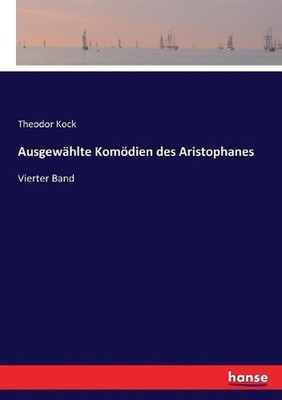 Ausgewhlte Komdien des Aristophanes: Vierter Band - Die V?gel by Theodor Kock (G