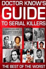 Doctor Know's Guide To Serial Killers The Best Of The Worst Doctor Know Buch
