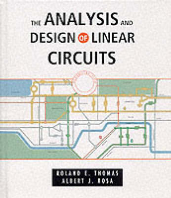 Analysis and Design of Linear Circuits by Thomas, Roland E., Rosa, Albert J.
