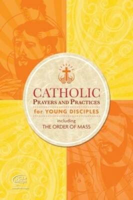 Catholic Prayers and Practices for Young Disciples: Including the Order  - GOOD