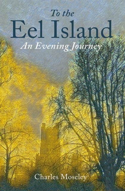 To the Eel Island An Evening Journey by Dr. Charles Moseley (Hardback Book)