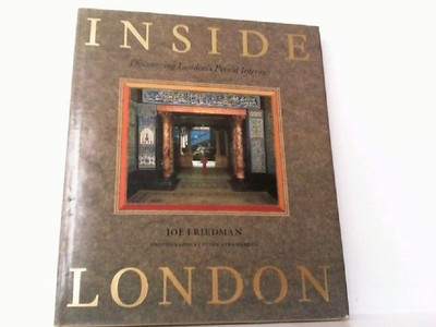 Inside London. Discovering London's Period Interiors. Friedman, Joe: