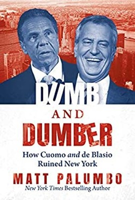 Dumb and Dumber : How Cuomo and de Blasio Ruined New York Matt Pa