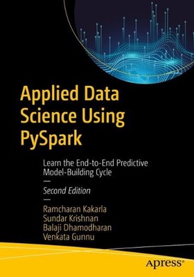 Applied Data Science Using PySpark: Learn the End-to-End Predictive Model-Buildi