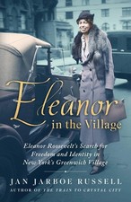 Eleanor in the Village: Eleanor Roosevelt's Search for Freedom and Identity ...