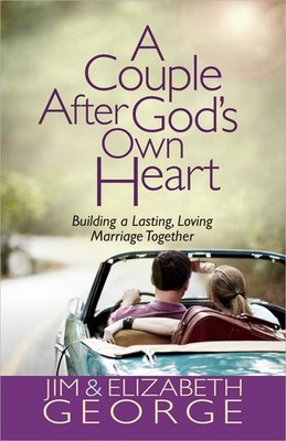 A Couple After God's Own Heart: Building a Lasting, Loving Marriage Together...