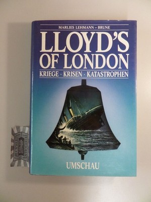 Lloyd's of London. Kriege, Krisen, Katrastrophen - ein Kaffeehaus macht Geschich
