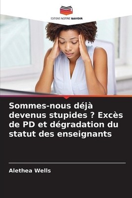 Sommes-nous dj devenus stupides ? Excs de PD et dgradation du statut des enseign