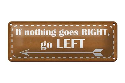 Blechschild Spruch 27x10 cm if nothing goes RIGHT go LEFT Deko Schild tin sign