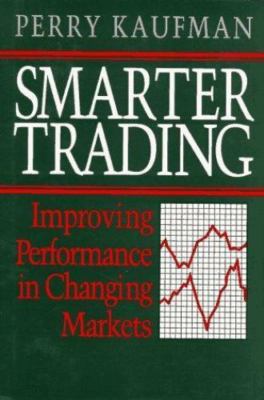 Smarter Trading: Improving Performance in Changing Markets by Perry Kaufman