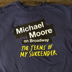 Michael Moore - THE TERMS OF MY SURRENDER - T-shirt XL + Playbill (NM) - 2017