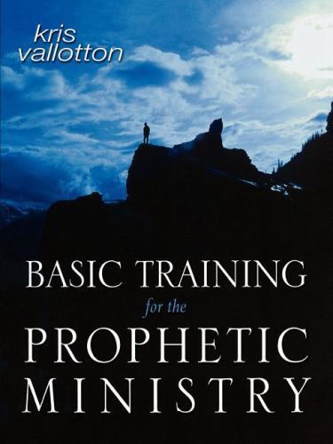Basic Training for the Prophetic Ministry- Kris Vallotton, 0768424445, paperback