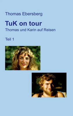 TuK on tour | Thomas und Karin auf Reisen, Teil 1 | Thomas Ebersberg | Buch