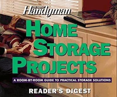 Home Storage Projects : A Room-by-Room Guide to Practical Storage