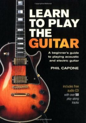 Learn to Play the Guitar: A Beginner's Guide to Playing Accoustic and Electric,