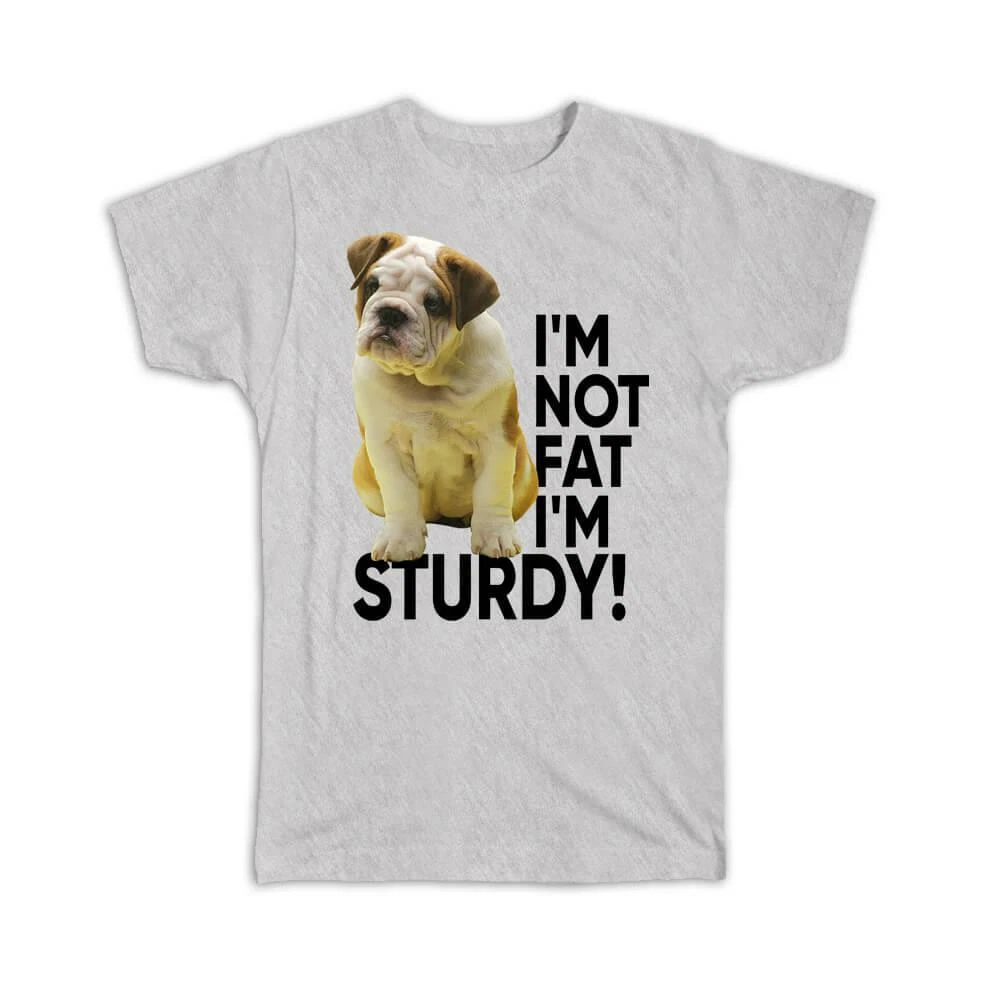 Gift T Shirt Bulldog I Am Not Fat Sturdy Pet Animal Puppy Dog Cute Face
