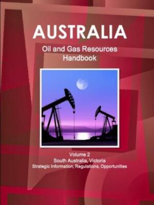 Australia Oil And Gas Resources Handbook Volume 2 South Australia, Victoria...