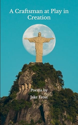 #ad A Craftsman at Play in Creation: Poems by Jake Frost by Frost Jake Book The $11.06