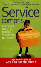 Service compris. Les clients heureux font les entreprises gagnantes, Philippe Bl