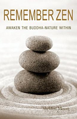 Remember Zen: Awaken the Buddha-Nature Within - Paperback NEW Moore, Sheldon 01/