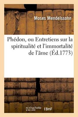 Phedon, ou Entretiens sur la spiritualite et l'immortalite de l'ame            