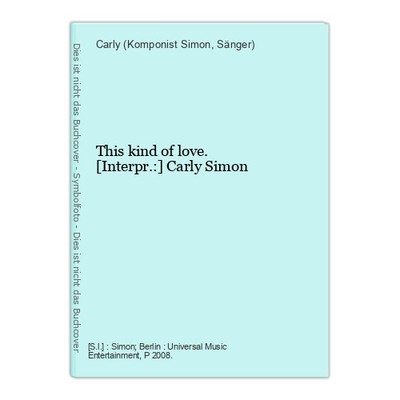 This kind of love. [Interpr.:] Carly Simon Simon, Carly (Komponist und Sänger):