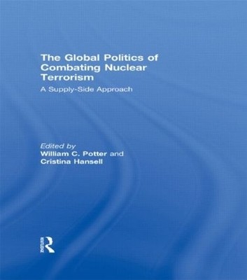 The Global Politics of Combating Nuclear Terrorism - 9780415494847