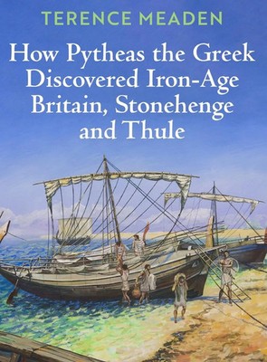 Terence Meaden | How Pytheas the Greek Discovered Iron-Age Britain,...