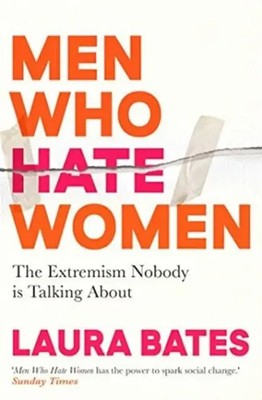 Men Who Hate Women | Laura Bates | Taschenbuch | 368 S. | Englisch | 2021