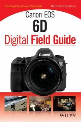 Canon EOS 6d Digital Field Guide by Corsentino, Michael