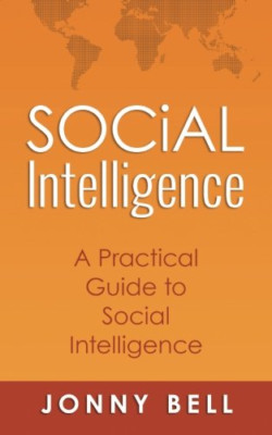 Social Intelligence: A Practical Guide to Social Intell - Paperback NEW Jonny Be