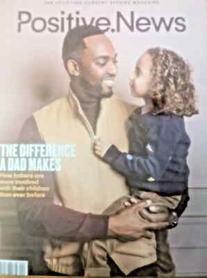 Positive News - Issue 120-2025-THE DIFFERENCE A DAD MAKES