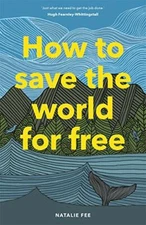 How to Save the World For Free: (Guide to Green, Fee^;