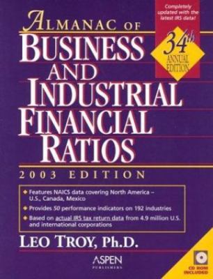 Almanac of Business and Industrial Financial Ratios, 2003 Edition, Leo Troy