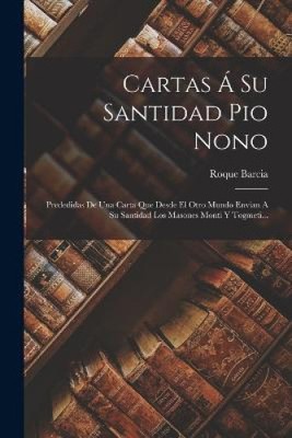 Cartas Á Su Santidad Pio Nono: Prededidas De Una Carta Que Desde El Otro Mundo