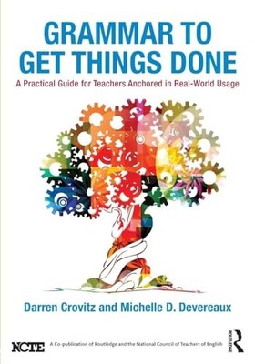 Grammar to Get Things Done: A Practical Guide for Teachers Anchored in Real-Wor