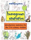 Homegrown Statistics: Introductory Statistics for the 21st Century Student by MR Math Guy Zero (Paperback / softback, 2011)