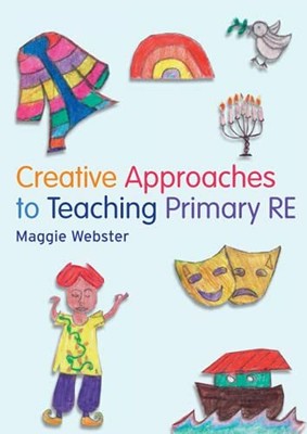 Creative Approaches to Teaching Primary RE by Webster, Maggie 1408204401
