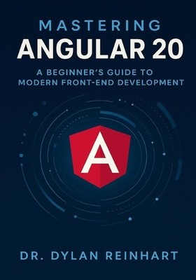 Mastering Angular 20: A Beginner's Guide to Modern Front-End Development by Dr D