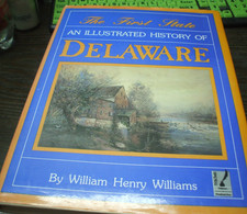 THE FIRST STATE - AN ILLUSTRATED HISTORY OF DELAWARE By Wiiliam Henry Williams
