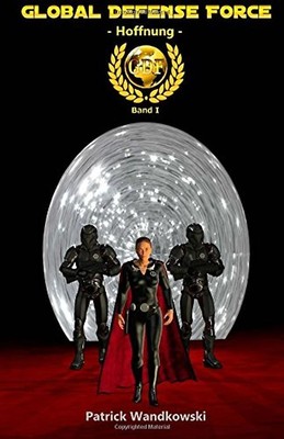 Global Defense Force - Band 1 - Hoffnung - Wandkowski, Patrick