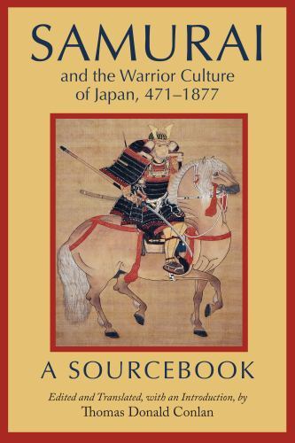 Samurai and the Warrior Culture of Japan, 471-1877 : A Sourcebook by Thomas ...