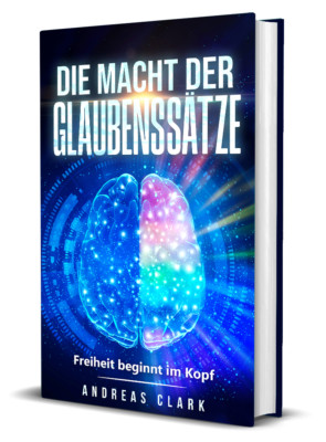 Die Macht der Glaubenssätze: Freiheit beginnt im Kopf