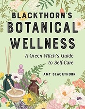 Blackthorn's Botanical Wellness: A Green Witch's Guide to... - Blackthorn,