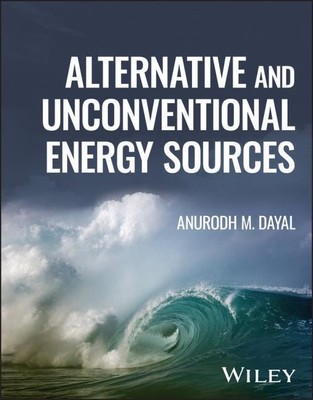 Alternative and Unconventional Energy Sources, Anurodh M Dayal