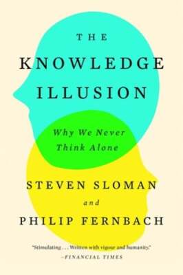 The Knowledge Illusion: Why We Never Think Alone by Steven Sloman: Used